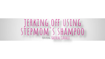 BrattyMILF Rachael Cavalli Jerking Off Using Stepmoms Shampoo WRB