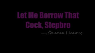StepSiblingsCaught Candee Licious Let Me Borrow That Cock Stepbro WRB