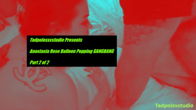 TadpolexStudio Anastasia Rose Ballon Popping Gangbang Part FETiSH
