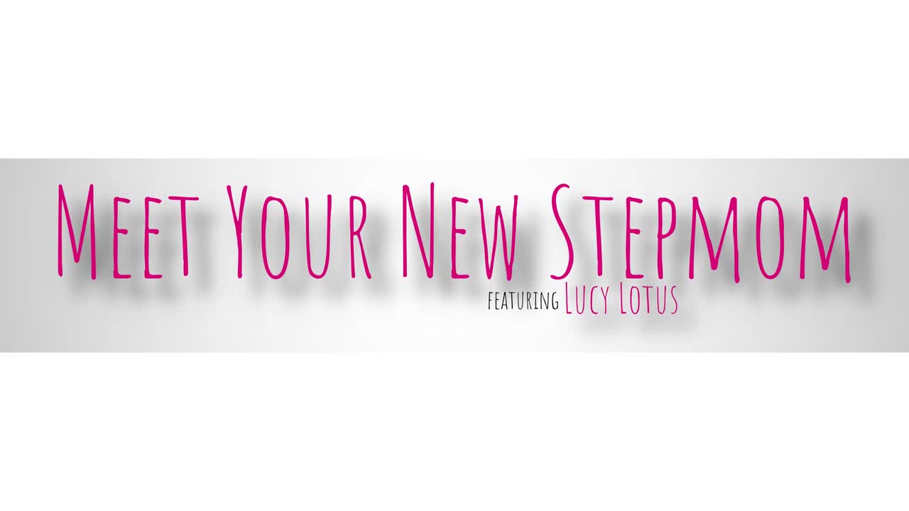 MomWantsCreampie Lucy Lotus Meet Your New Stepmom WRB - Porn video | ePornXXX