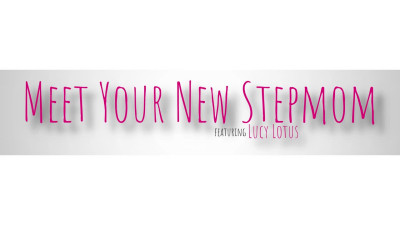 MomWantsCreampie Lucy Lotus Meet Your New Stepmom WRB